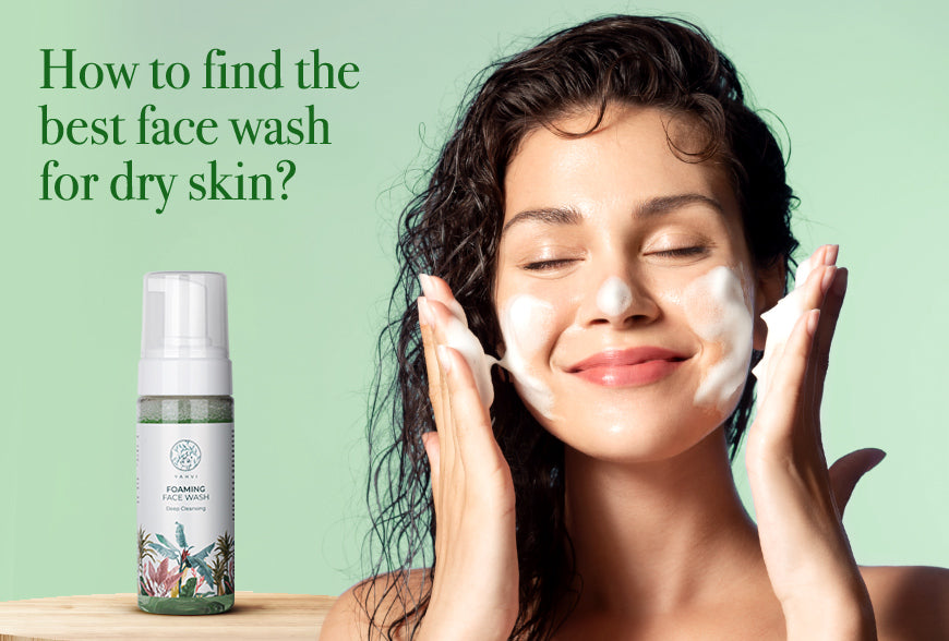 How To Find The Best Face Wash For Dry Skin? Yahvi